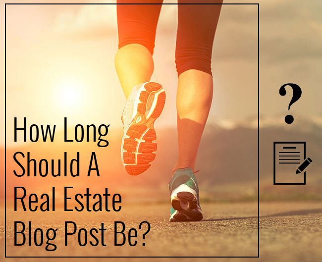 How Long Should A Real Estate Blog Post Be?